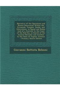 Narrative of the Operations and Recent Discoveries Within the Pyramids, Temples, Tombs, and Excavations, in Egypt and Nubia: And of a Journey to the Coast of the Red Sea, in Search of the Ancient Berenke; And Another to the Oasis of Jupiter Ammon -