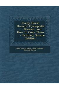 Every Horse Owners' Cyclopedia ...