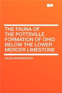 The Fauna of the Pottsville Formation of Ohio Below the Lower Mercer Limestone