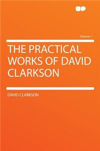 The Practical Works of David Clarkson Volume 1