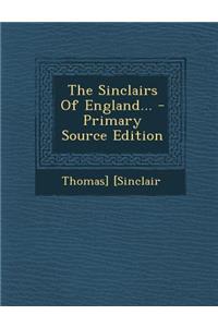 The Sinclairs of England... - Primary Source Edition