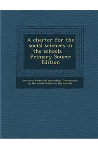 A Charter for the Social Sciences in the Schools - Primary Source Edition