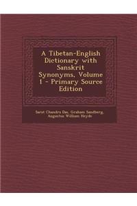 A Tibetan-English Dictionary with Sanskrit Synonyms, Volume 1
