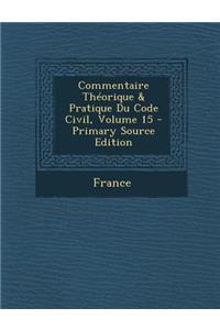 Commentaire Theorique & Pratique Du Code Civil, Volume 15