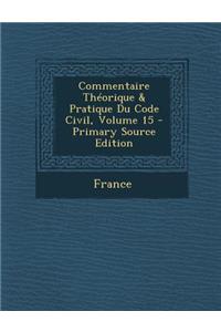 Commentaire Theorique & Pratique Du Code Civil, Volume 15