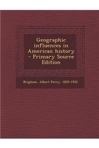 Geographic Influences in American History - Primary Source Edition