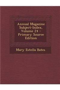 Annual Magazine Subject-Index, Volume 24 - Primary Source Edition