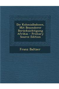 Die Kolonialbahnen, Mit Besonderer Berucksichtigung Afrikas