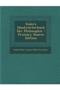 Eislers Handworterbuch Der Philosophie - Primary Source Edition