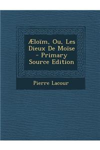 Aeloim, Ou, Les Dieux de Moise - Primary Source Edition