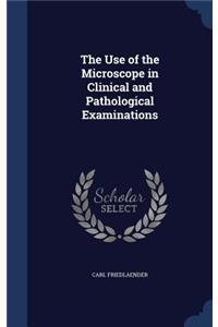 The Use of the Microscope in Clinical and Pathological Examinations