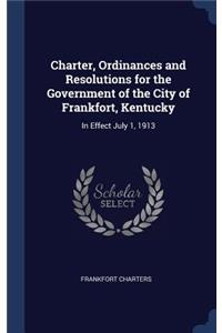 Charter, Ordinances and Resolutions for the Government of the City of Frankfort, Kentucky