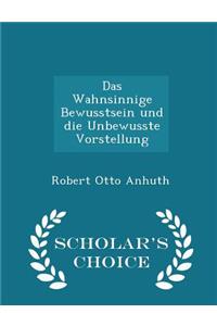 Das Wahnsinnige Bewusstsein Und Die Unbewusste Vorstellung - Scholar's Choice Edition