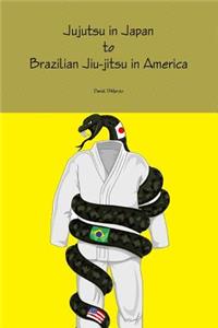 Jujutsu in Japan to Brazilian Jiu-jitsu in America