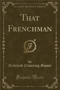 That Frenchman (Classic Reprint)