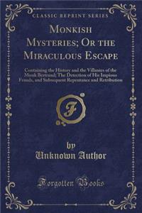 Monkish Mysteries; Or the Miraculous Escape