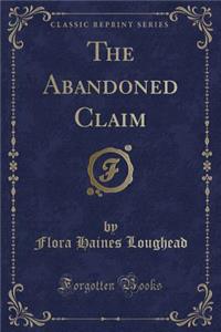 The Abandoned Claim (Classic Reprint)