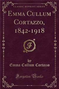 Emma Cullum Cortazzo, 1842-1918 (Classic Reprint)
