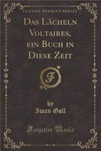 Das LÃ¤cheln Voltaires, Ein Buch in Diese Zeit (Classic Reprint)