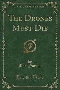 The Drones Must Die (Classic Reprint)