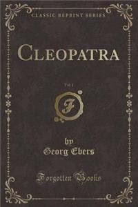 Cleopatra, Vol. 1 (Classic Reprint)