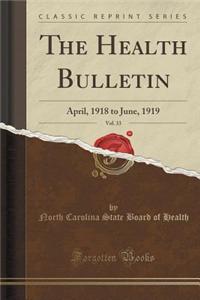 The Health Bulletin, Vol. 33: April, 1918 to June, 1919 (Classic Reprint)