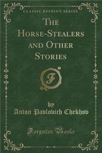 The Horse-Stealers and Other Stories (Classic Reprint)