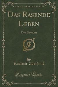 Das Rasende Leben: Zwei Novellen (Classic Reprint)