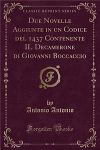 Due Novelle Aggiunte in Un Codice del 1437 Contenente Il Decamerone Di Giovanni Boccaccio (Classic Reprint)