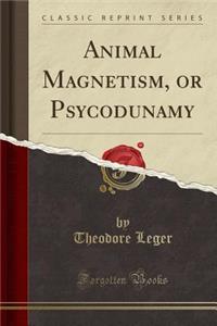 Animal Magnetism, or Psycodunamy (Classic Reprint)