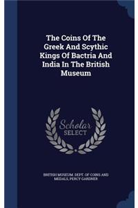 Coins Of The Greek And Scythic Kings Of Bactria And India In The British Museum