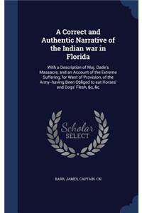Correct and Authentic Narrative of the Indian war in Florida