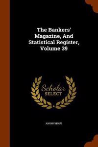 The Bankers' Magazine, and Statistical Register, Volume 39
