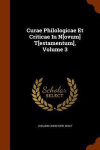 Curae Philologicae Et Criticae In N[ovum] T[estamentum], Volume 3