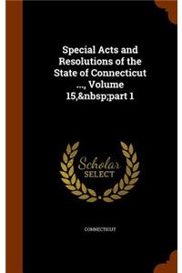 Special Acts and Resolutions of the State of Connecticut ..., Volume 15, part 1