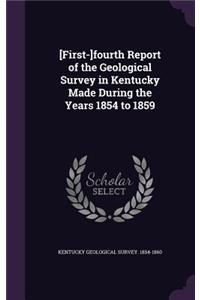 [First-]fourth Report of the Geological Survey in Kentucky Made During the Years 1854 to 1859