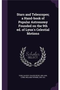 Stars and Telescopes; A Hand-Book of Popular Astronomy Founded on the 9th Ed. of Lynn's Celestial Motions