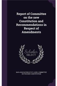 Report of Committee on the New Constitution and Recommendations in Respect of Amendments