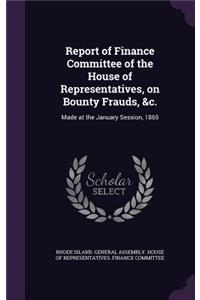 Report of Finance Committee of the House of Representatives, on Bounty Frauds, &c.