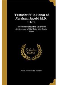 Festschrift in Honor of Abraham Jacobi, M.D., L.L.D.