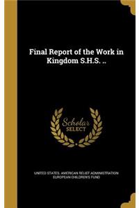Final Report of the Work in Kingdom S.H.S. ..