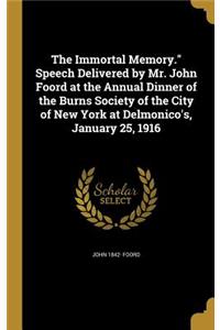 The Immortal Memory. Speech Delivered by Mr. John Foord at the Annual Dinner of the Burns Society of the City of New York at Delmonico's, January 25, 1916