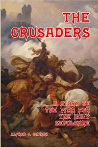 The Crusaders: A Story of the War for the Holy Sepulchre