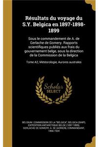 Resultats Du Voyage Du S.Y. Belgica En 1897-1898-1899