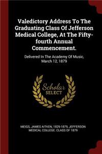 Valedictory Address to the Graduating Class of Jefferson Medical College, at the Fifty-Fourth Annual Commencement.