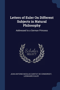 Letters of Euler On Different Subjects in Natural Philosophy