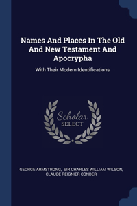 Names And Places In The Old And New Testament And Apocrypha