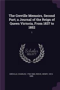 The Greville Memoirs, Second Part; a Journal of the Reign of Queen Victoria, From 1837 to 1852