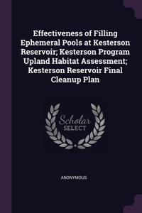 Effectiveness of Filling Ephemeral Pools at Kesterson Reservoir; Kesterson Program Upland Habitat Assessment; Kesterson Reservoir Final Cleanup Plan