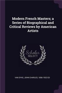 Modern French Masters; a Series of Biographical and Critical Reviews by American Artists